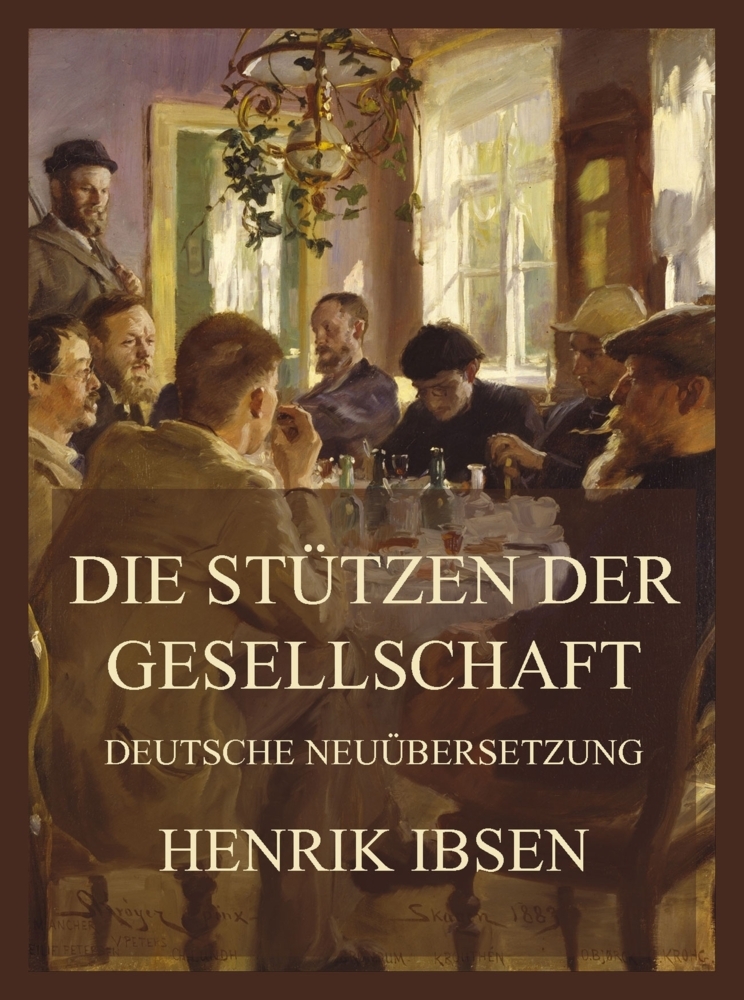Produktbild: Die Stützen der Gesellschaft (Deutsche Neuübersetzung) | Henrik Ibsen