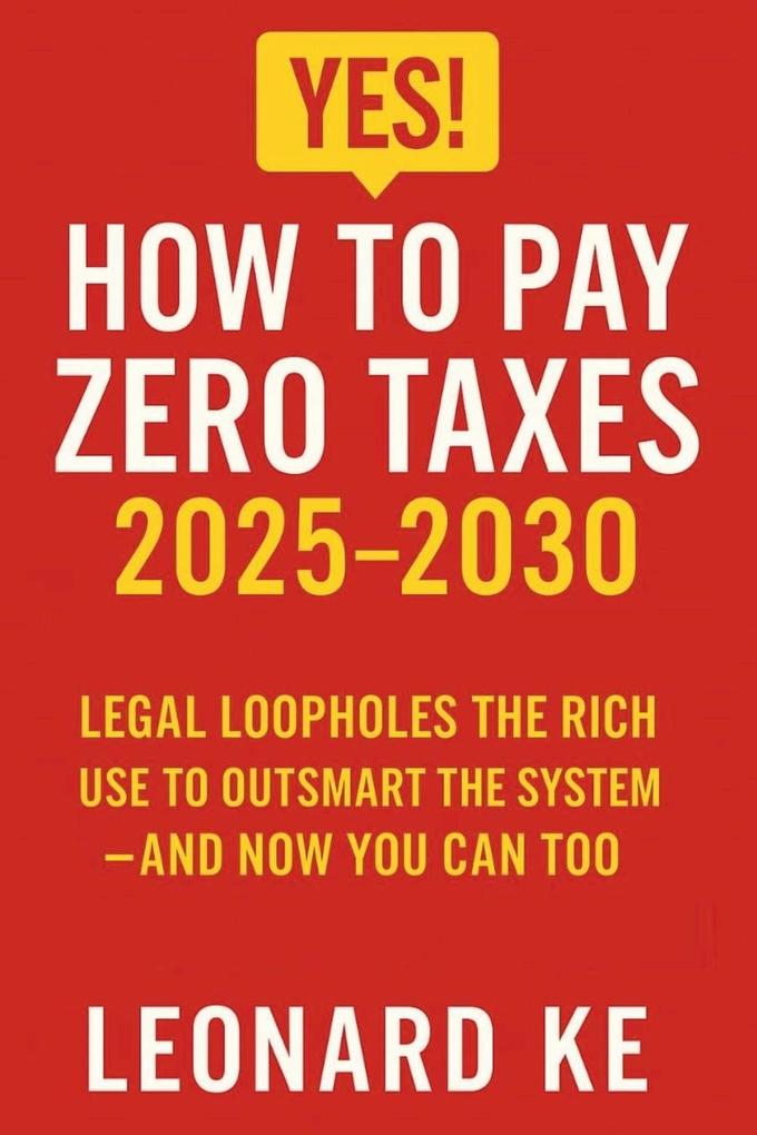 Produktbild: YES, How to Pay Zero Taxes 2025-2030 | Leonard Ke