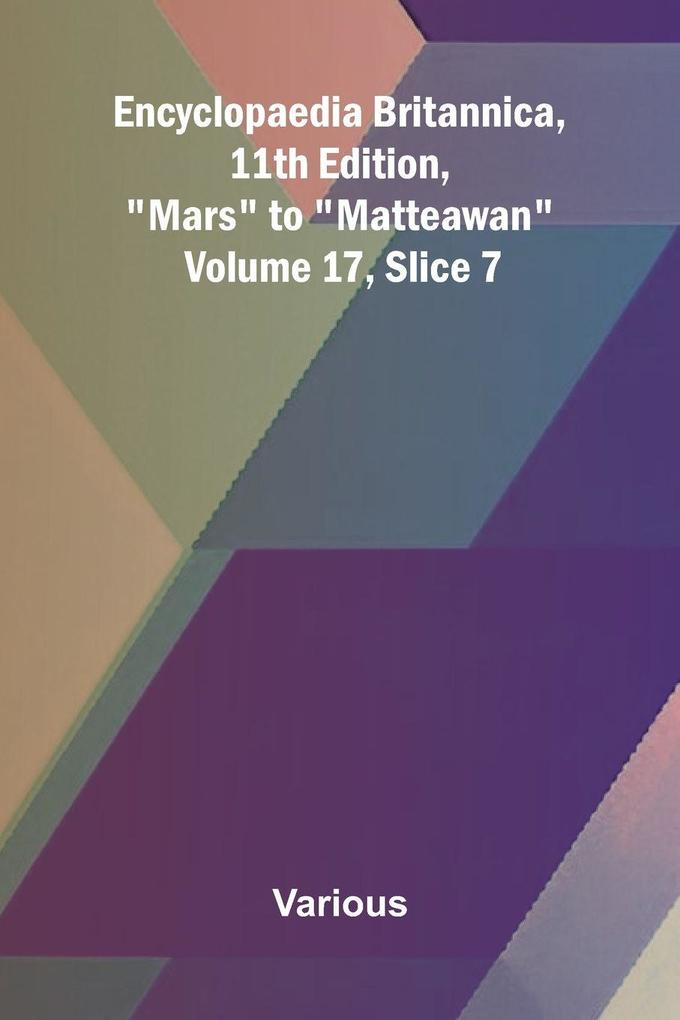 Produktbild: Encyclopaedia Britannica, 11th Edition, "Mars" to "Matteawan" Volume 17, Slice 7 | Various