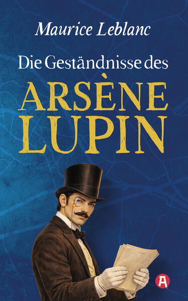 Produktbild: Die Geständnisse des Arsène Lupin. Gaunergeschichten. Maurice Leblanc | Maurice Leblanc
