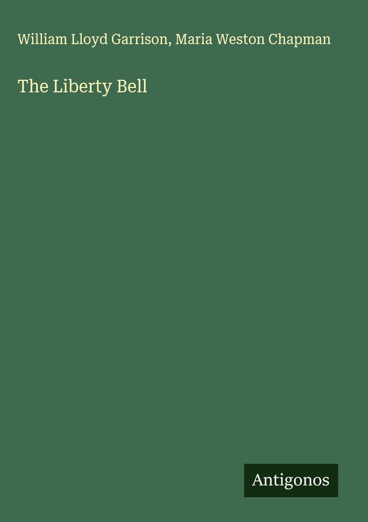 Produktbild: The Liberty Bell | William Lloyd Garrison, Maria Weston Chapman