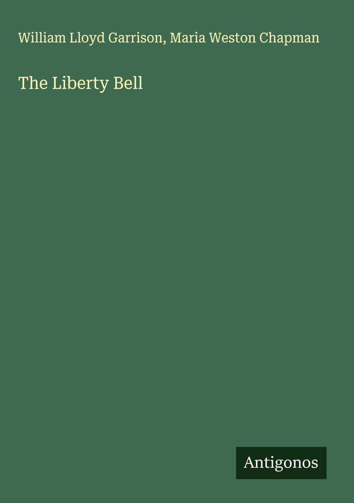 Produktbild: The Liberty Bell | William Lloyd Garrison, Maria Weston Chapman