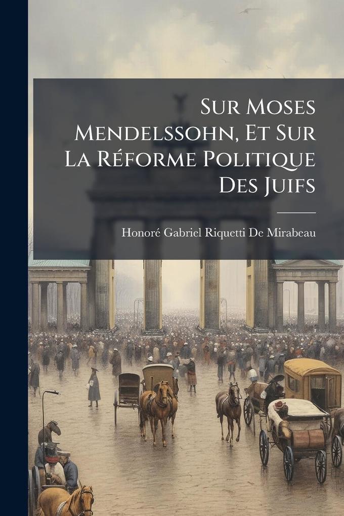 Produktbild: Sur Moses Mendelssohn, Et Sur La RÃ(c)forme Politique Des Juifs | Honorã(c)-Gabriel Riquetti de Mirabeau