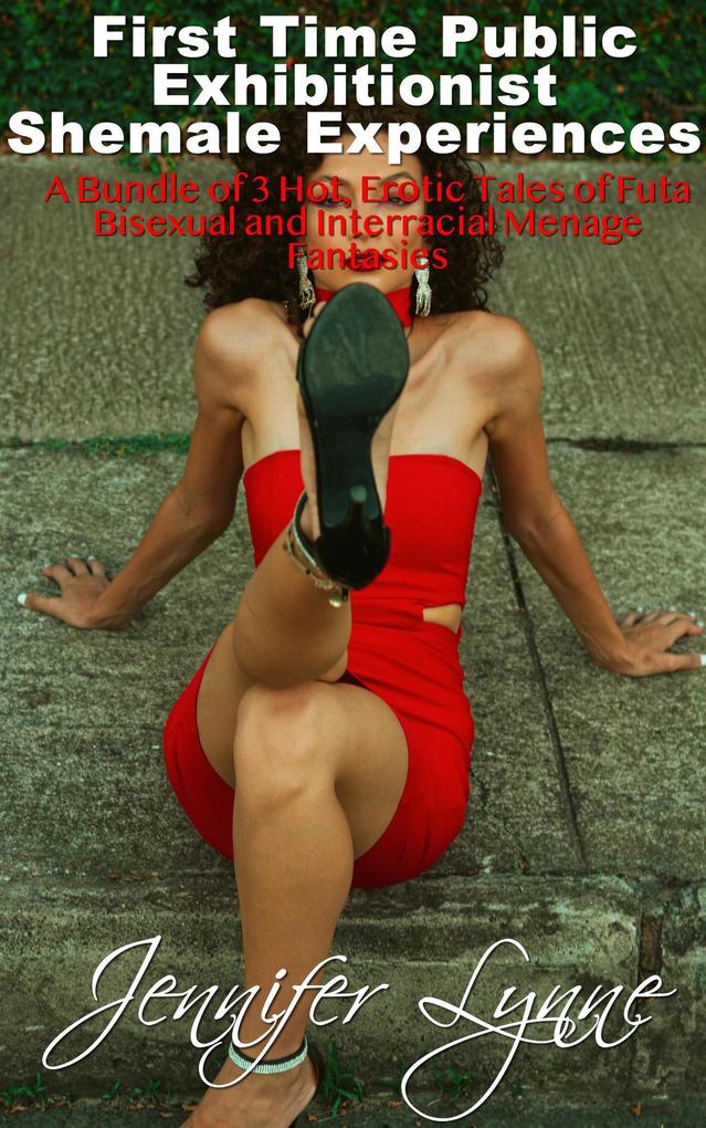 Produktbild: First Time Public Exhibitionist Shemale Experiences: A Bundle of 3 Hot, Erotic Tales of Futa Bisexual and Interracial Menage Fantasies (The Shemale Series, #12) | Jennifer Lynne