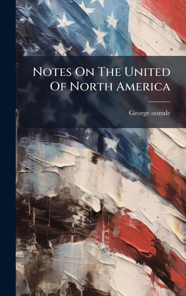 Produktbild: Notes On The United Of North America | George Oomde
