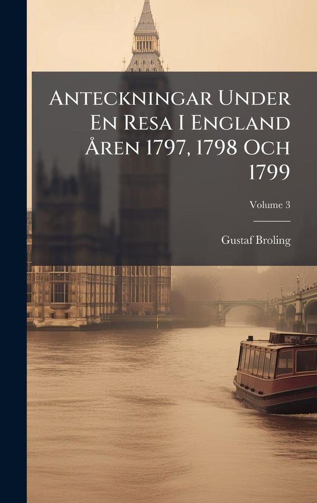 Produktbild: Anteckningar Under En Resa I England Ã...ren 1797, 1798 Och 1799 | Gustaf Broling