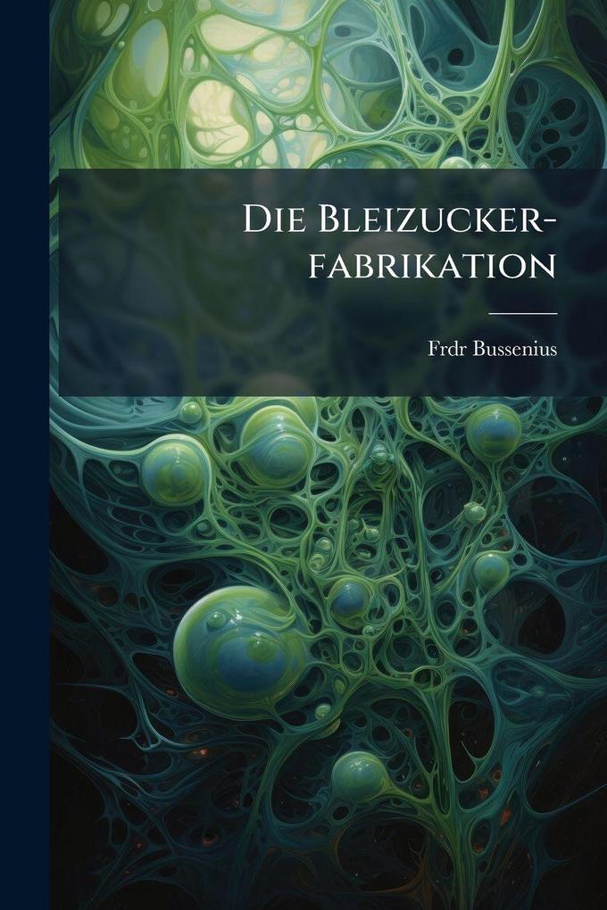 Produktbild: Die Bleizucker-fabrikation | Frdr Bussenius