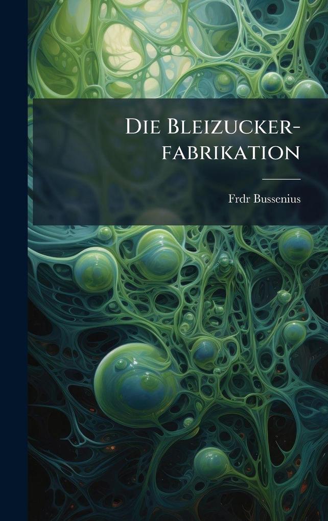 Produktbild: Die Bleizucker-fabrikation | Frdr Bussenius