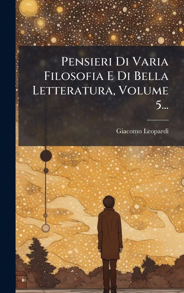 Produktbild: Pensieri Di Varia Filosofia E Di Bella Letteratura, Volume 5... | Giacomo Leopardi