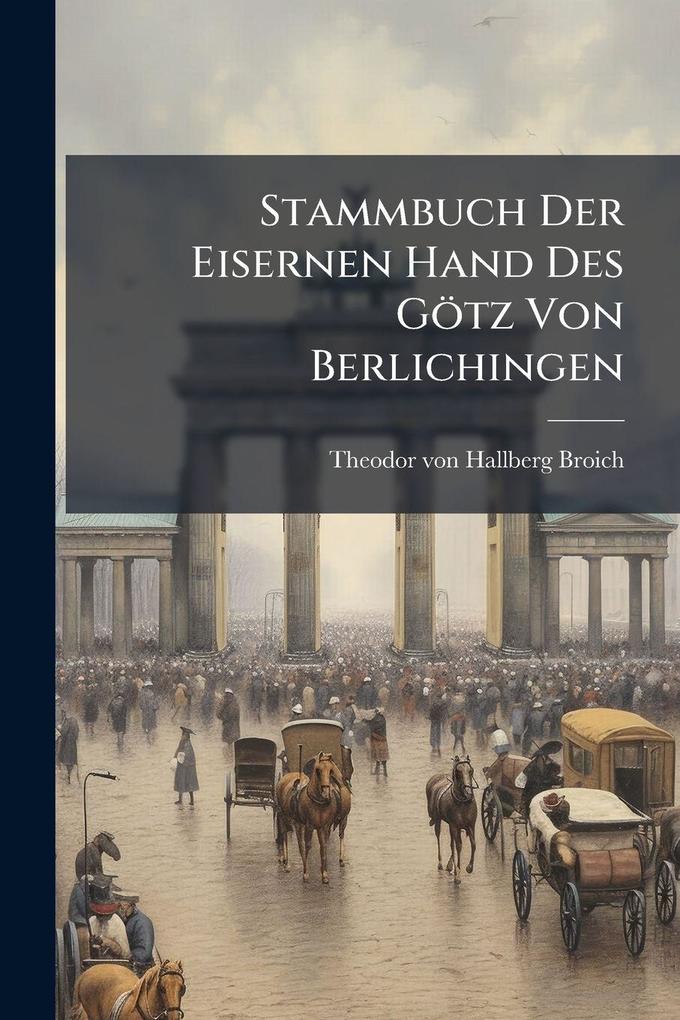 Produktbild: Stammbuch Der Eisernen Hand Des Götz Von Berlichingen | Theodor Von Hallberg-Broich