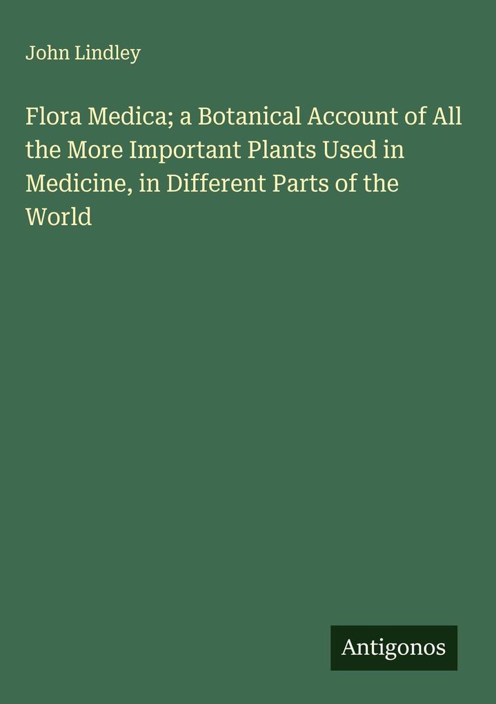 Produktbild: Flora Medica; a Botanical Account of All the More Important Plants Used in Medicine, in Different Parts of the World | John Lindley