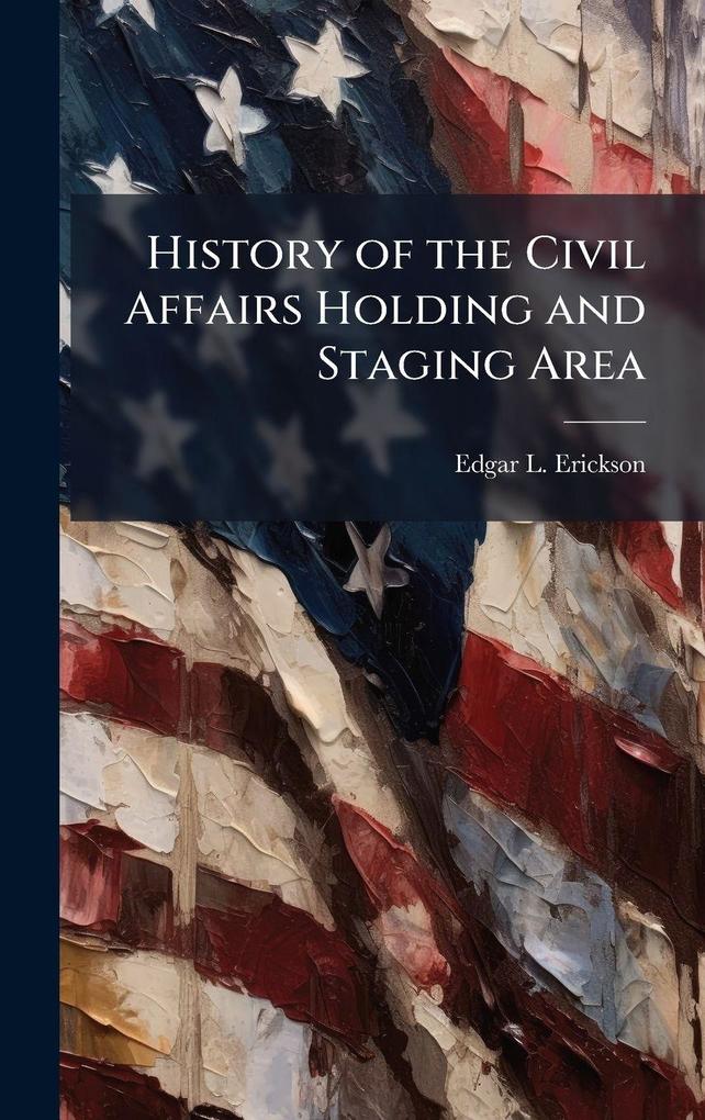 Produktbild: History of the Civil Affairs Holding and Staging Area | Edgar L Erickson