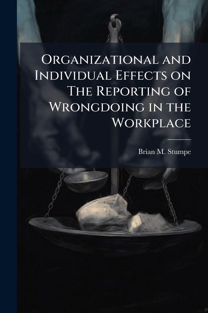 Produktbild: Organizational and Individual Effects on The Reporting of Wrongdoing in the Workplace | Brian M Stumpe