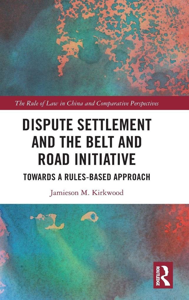 Produktbild: Dispute Settlement and the Belt and Road Initiative | Jamieson M. Kirkwood