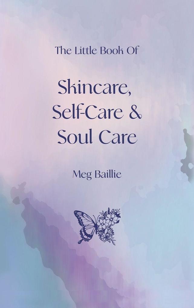 Produktbild: The Little Book of Skincare, Self-care and Soul Care | Meg Baillie