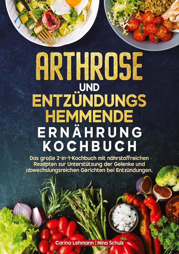 Produktbild: Arthrose und Entzündungshemmende Ernährung Kochbuch | Carina Lehmann, Nina Schulz