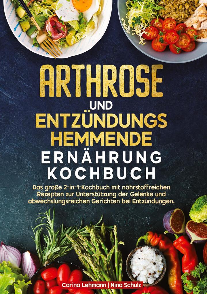 Produktbild: Arthrose und Entzündungshemmende Ernährung Kochbuch | Carina Lehmann, Nina Schulz