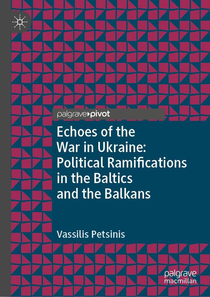 Produktbild: Echoes of the War in Ukraine: Political Ramifications in the Baltics and the Balkans | Vassilis Petsinis