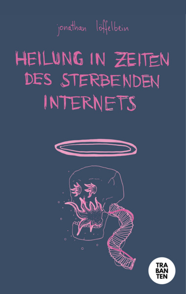 Produktbild: Heilung in Zeiten des sterbenden Internets | Jonathan Löffelbein