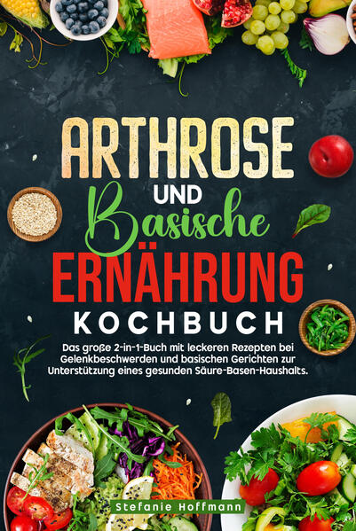 Produktbild: Arthrose und Basische Ernährung Kochbuch | Stefanie Hoffmann
