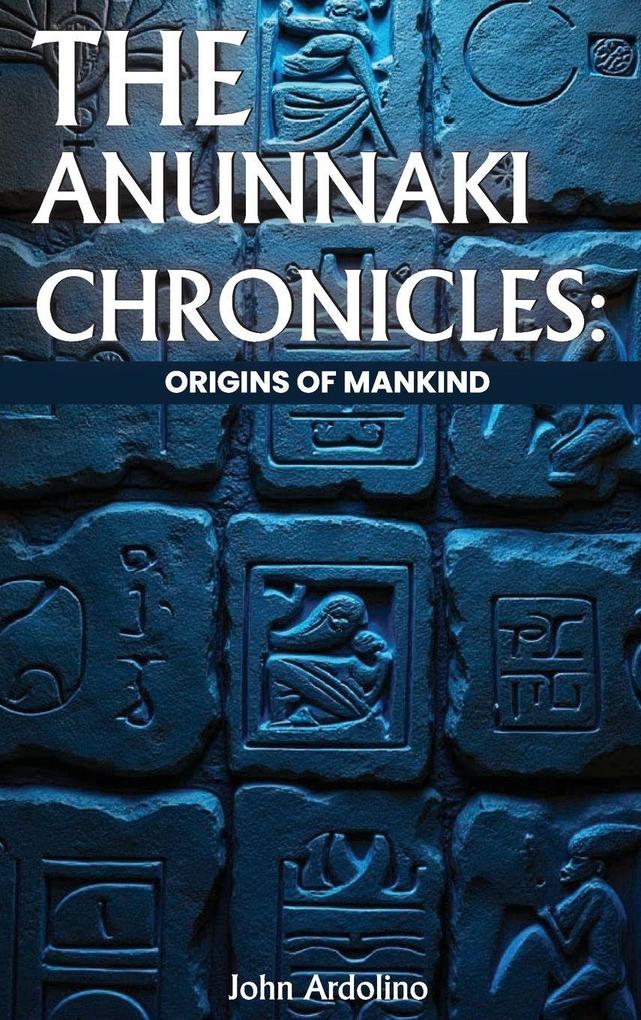 Produktbild: The Anunnaki Chronicles Origins of Mankind | Johnny Ardolino