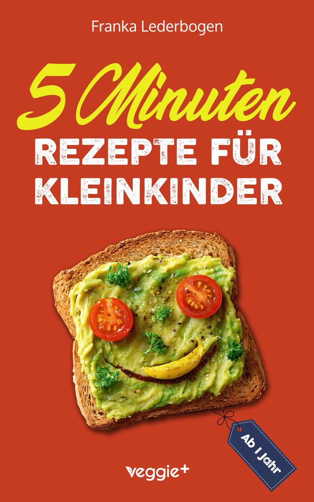 Produktbild: 5-Minuten-Rezepte für Kleinkinder ab 1 Jahr | Franka Lederbogen