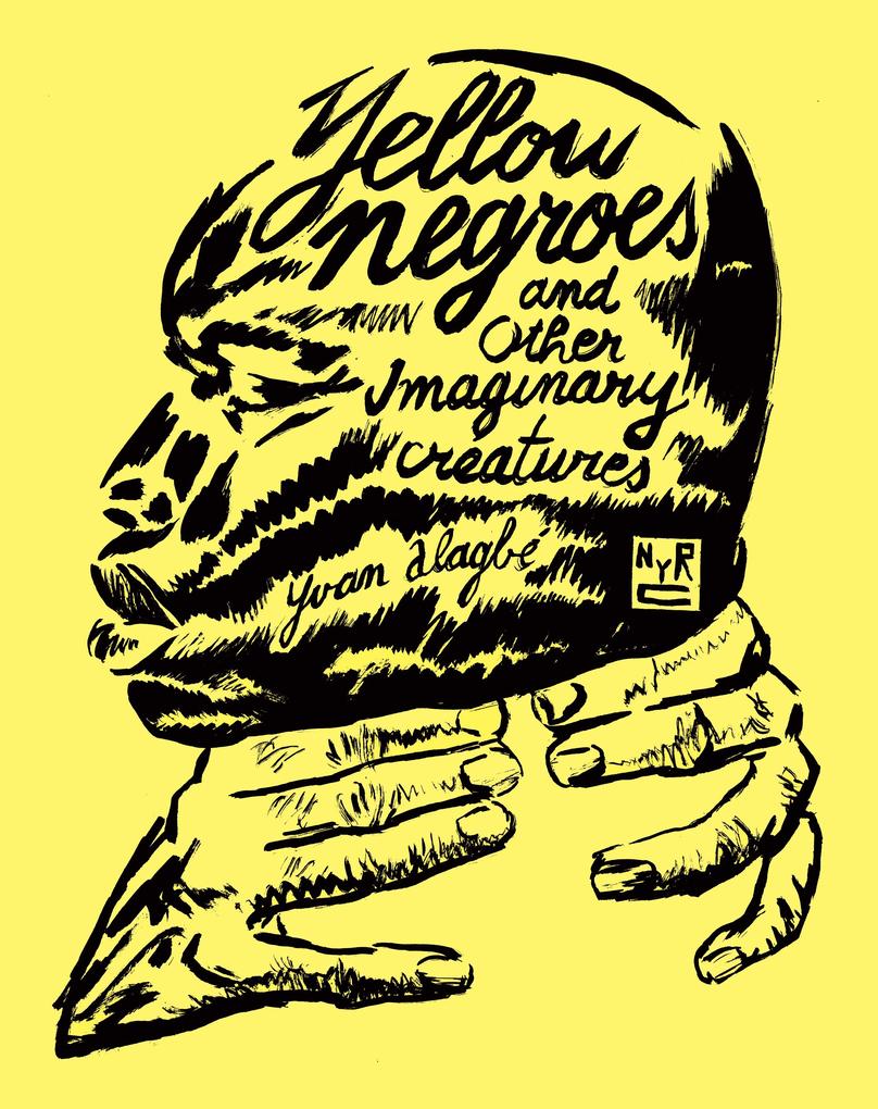 Produktbild: Yellow Negroes and Other Imaginary Creatures | Yvan Alagbé