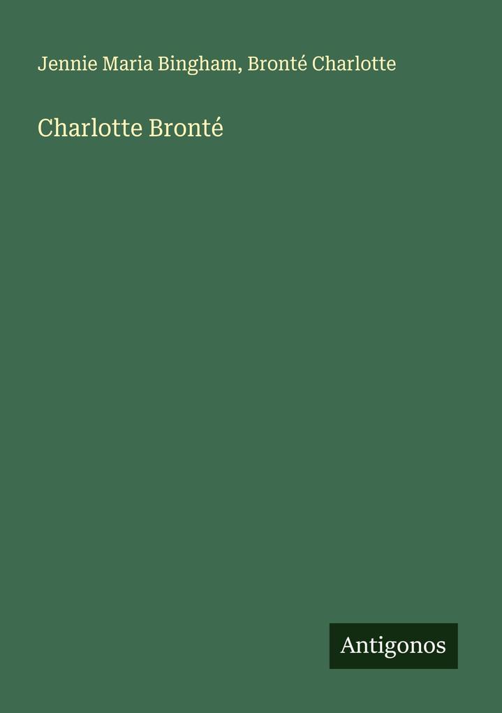 Produktbild: Charlotte Bronté | Jennie Maria Bingham, Bronté Charlotte