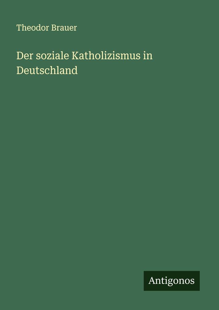 Produktbild: Der soziale Katholizismus in Deutschland | Theodor Brauer