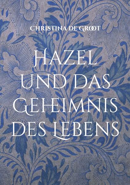 Produktbild: Hazel und das Geheimnis des Lebens | Christina de Groot