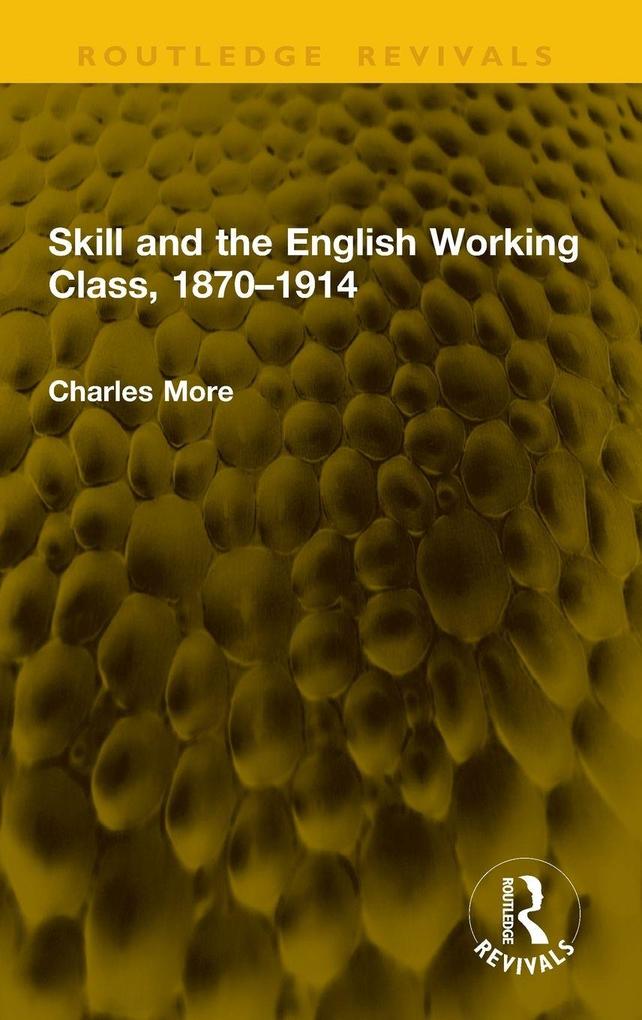 Produktbild: Skill and the English Working Class, 1870-1914 | Charles More