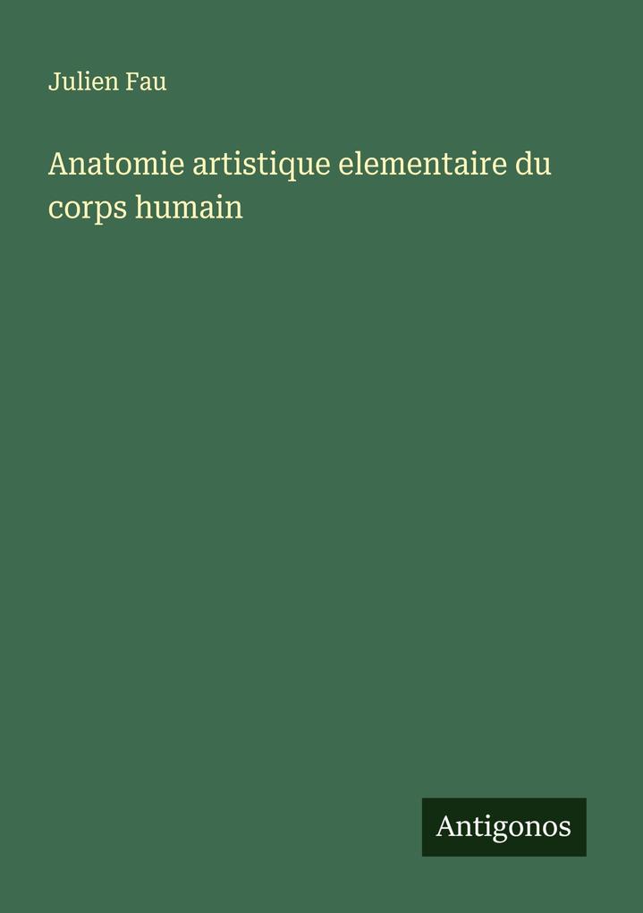 Produktbild: Anatomie artistique elementaire du corps humain | Julien Fau