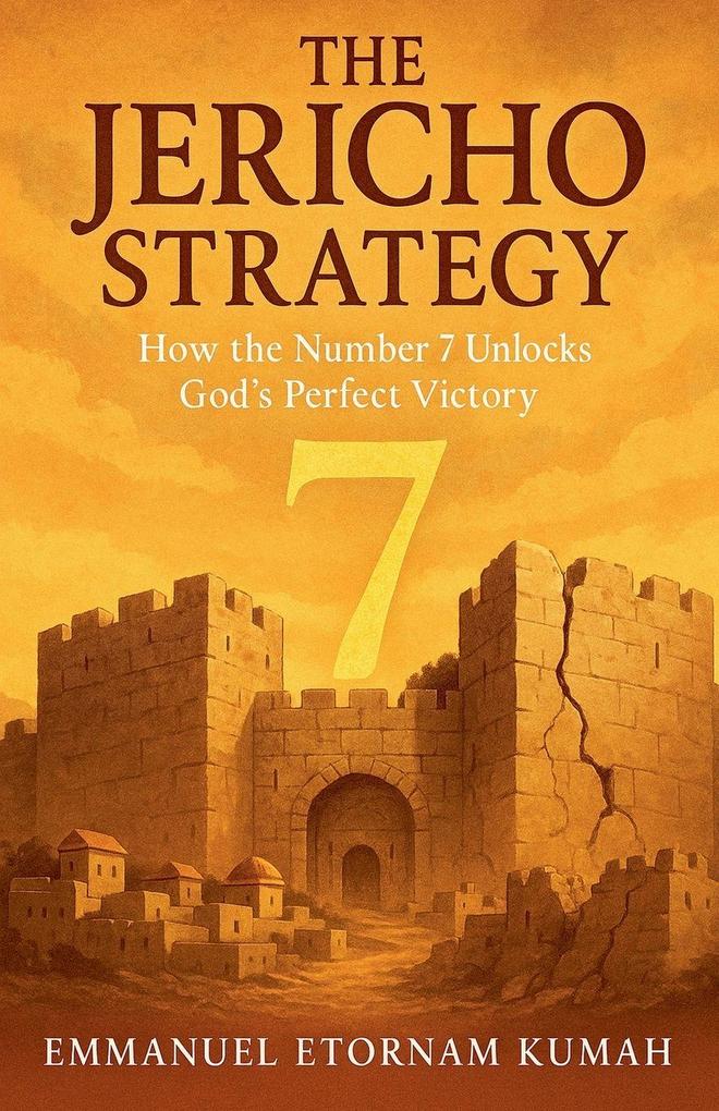 Produktbild: The Jericho Strategy -How the Number 7 Unlocks God's Perfect Victory | Emmanuel Etornam Kumah