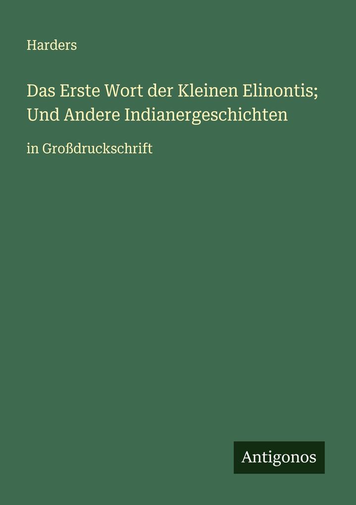 Produktbild: Das Erste Wort der Kleinen Elinontis; Und Andere Indianergeschichten | Harders