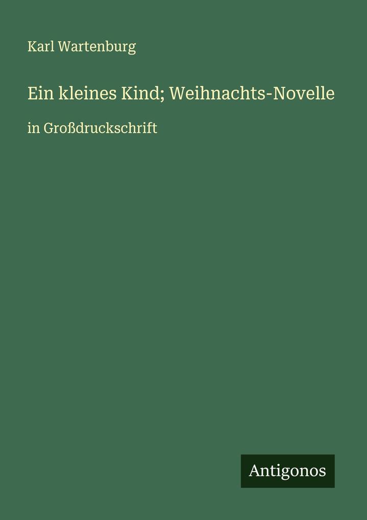 Produktbild: Ein kleines Kind; Weihnachts-Novelle | Karl Wartenburg