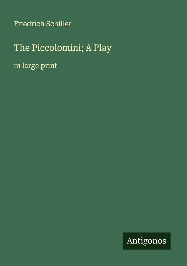 Produktbild: The Piccolomini; A Play | Friedrich Schiller
