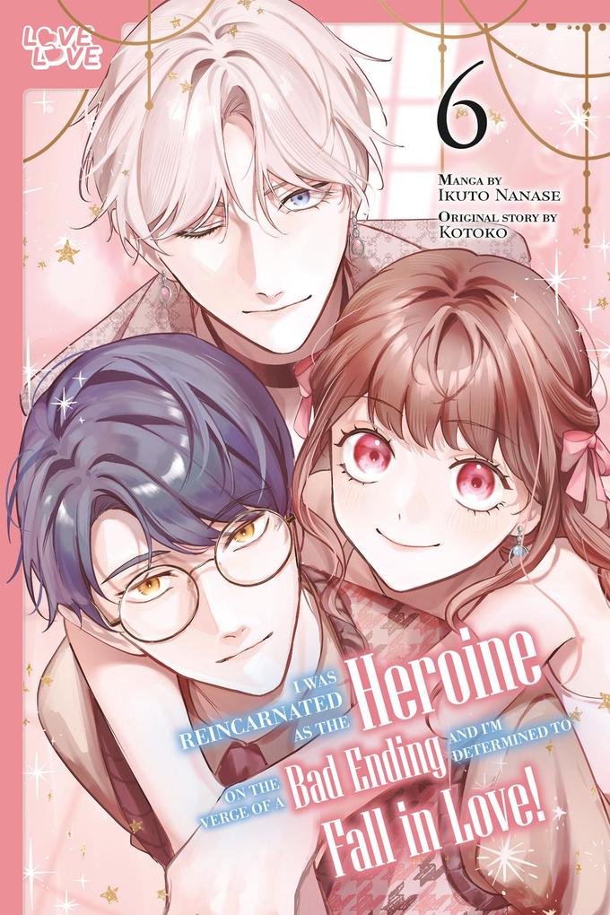 Produktbild: I Was Reincarnated as the Heroine on the Verge of a Bad Ending, and I'm Determined to Fall in Love!, Volume 6 | Ikuto Nanase, Kotoko