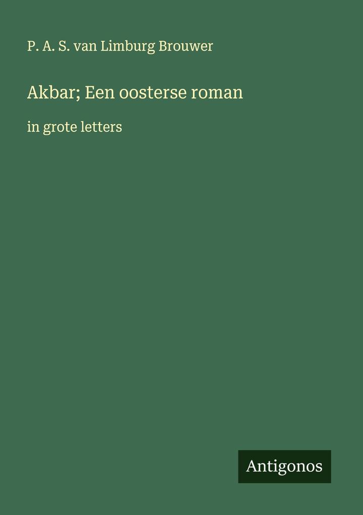 Produktbild: Akbar; Een oosterse roman | P. A. S. Van Limburg Brouwer