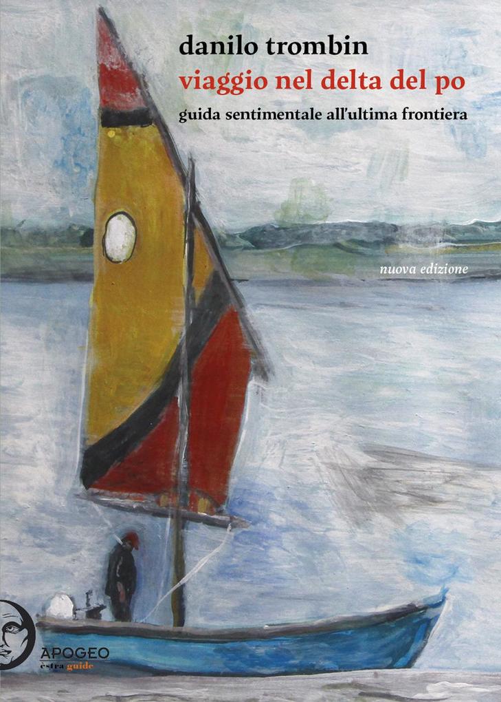 Produktbild: Viaggio nel delta del Po. Guida sentimentale all'ultima frontiera | Danilo Trombin
