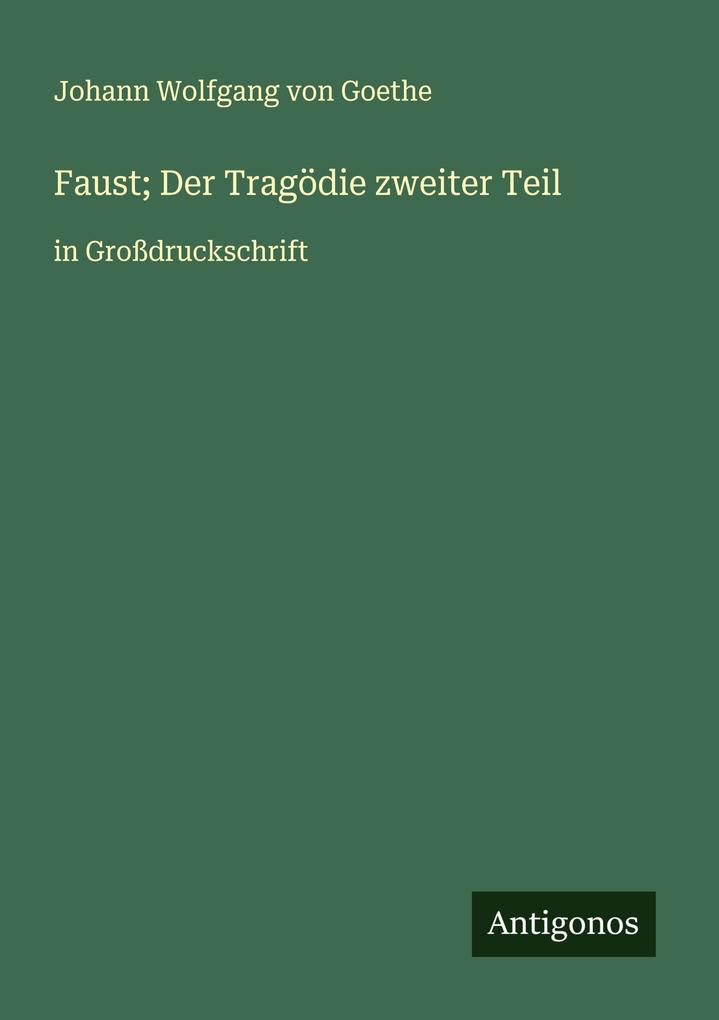 Produktbild: Faust; Der Tragödie zweiter Teil | Johann Wolfgang von Goethe