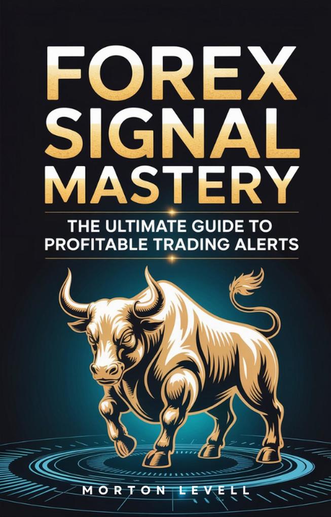 Produktbild: Forex Signal Mastery: The Ultimate Guide to Profitable Trading Alerts. | Morton Levell