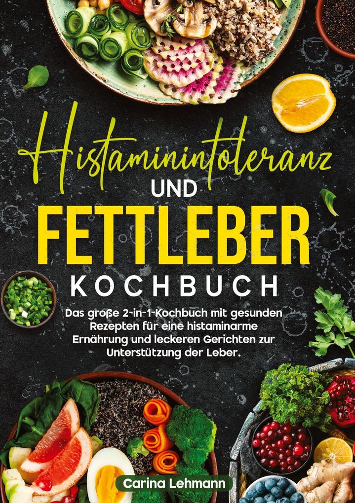 Produktbild: Histaminintoleranz und Fettleber Kochbuch | Carina Lehmann