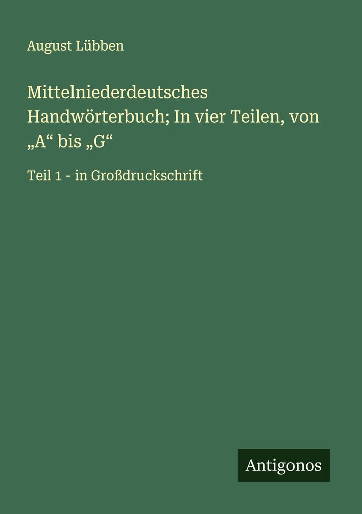 Produktbild: Mittelniederdeutsches Handwörterbuch; In vier Teilen, von "A" bis "G" | August Lübben