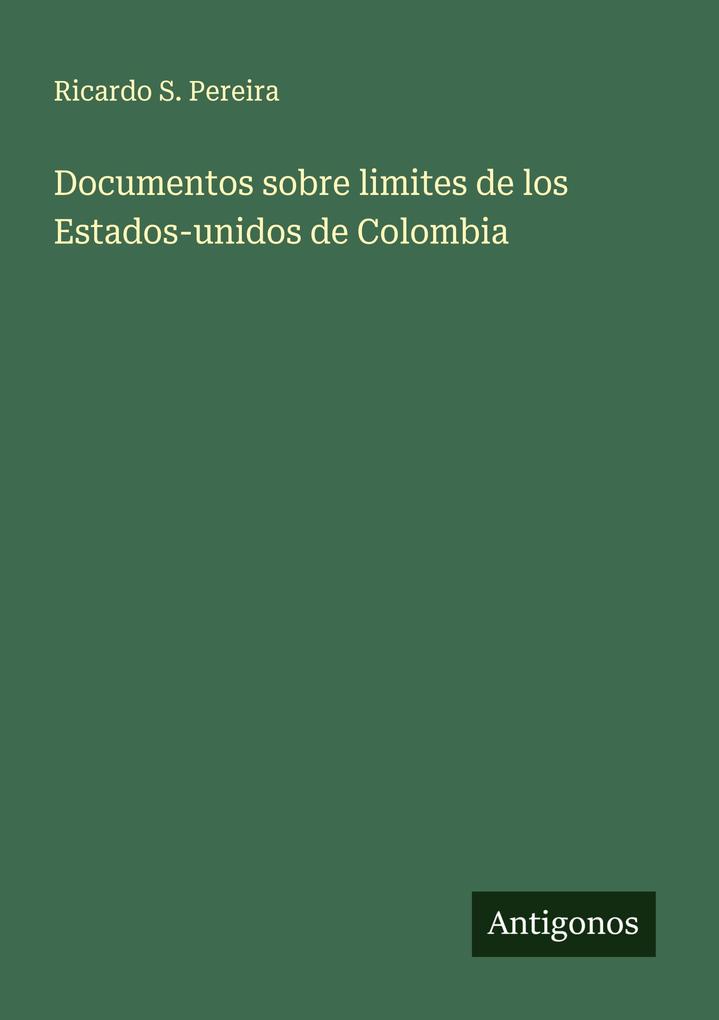 Produktbild: Documentos sobre limites de los Estados-unidos de Colombia | Ricardo S. Pereira