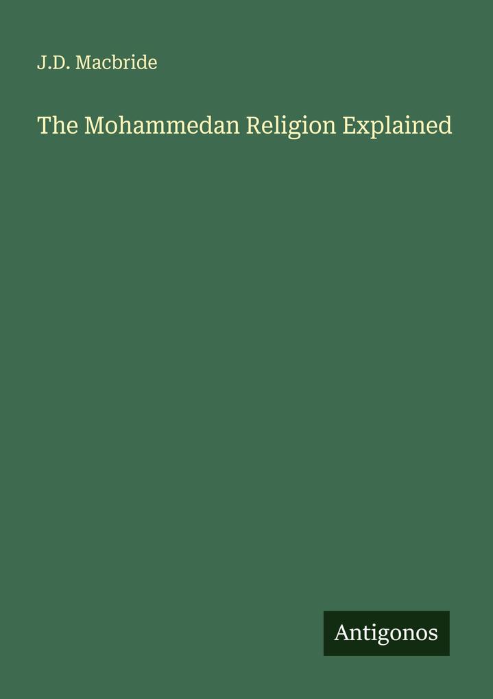 Produktbild: The Mohammedan Religion Explained | J. D. Macbride