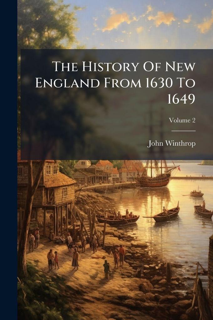 Produktbild: The History Of New England From 1630 To 1649 | John Winthrop