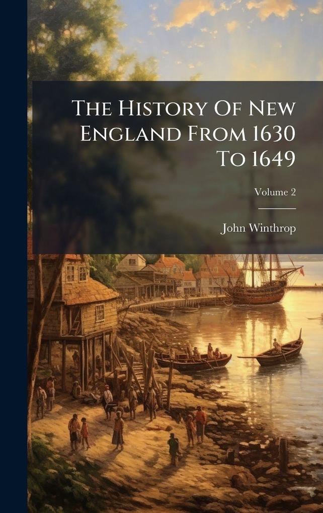 Produktbild: The History Of New England From 1630 To 1649 | John Winthrop