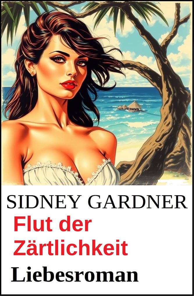 Produktbild: Flut der Zärtlichkeit: Liebesroman | Sidney Gardner