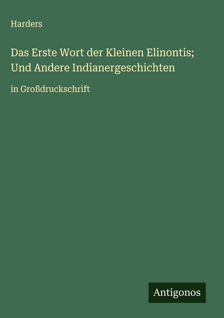 Produktbild: Das Erste Wort der Kleinen Elinontis; Und Andere Indianergeschichten | Harders