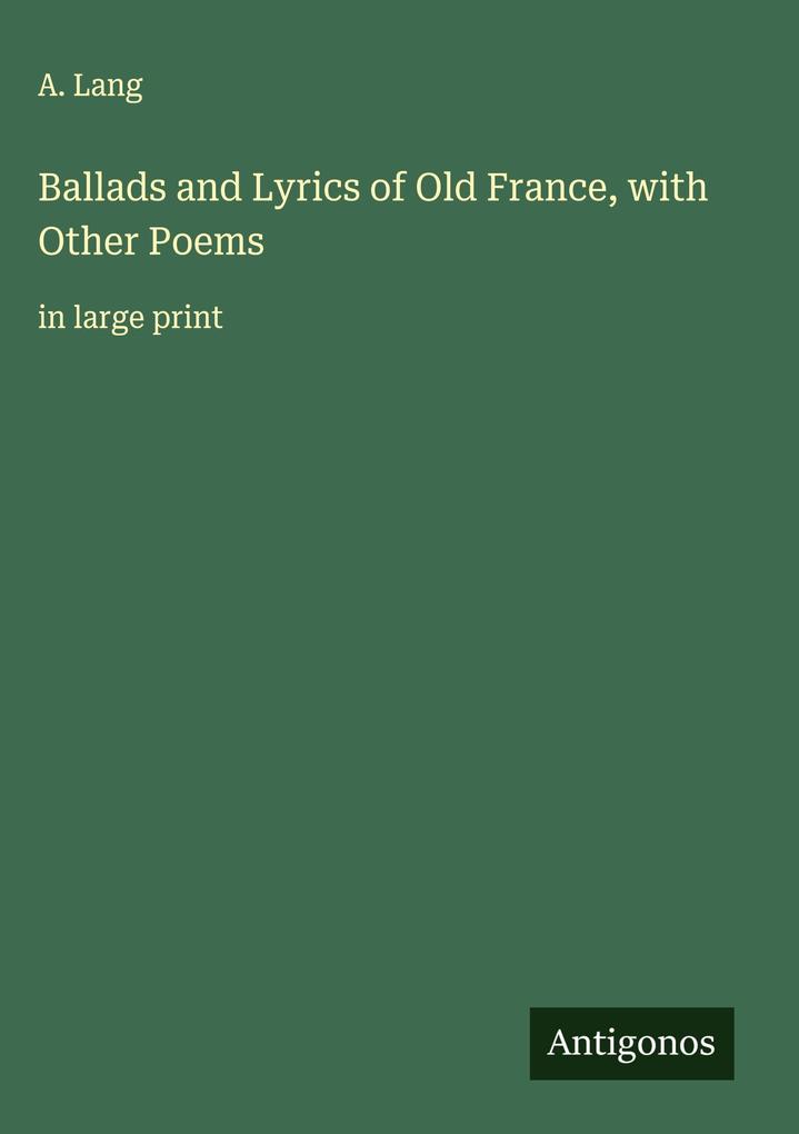 Produktbild: Ballads and Lyrics of Old France, with Other Poems | A. Lang